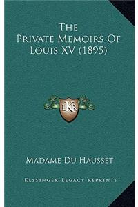 The Private Memoirs Of Louis XV (1895)