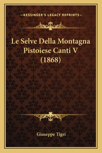 Le Selve Della Montagna Pistoiese Canti V (1868)
