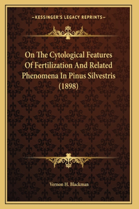 On The Cytological Features Of Fertilization And Related Phenomena In Pinus Silvestris (1898)