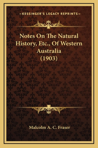 Notes On The Natural History, Etc., Of Western Australia (1903)