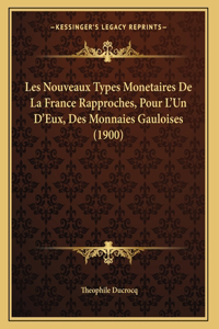 Les Nouveaux Types Monetaires De La France Rapproches, Pour L'Un D'Eux, Des Monnaies Gauloises (1900)