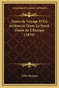 Notes de Voyage D'Un Architecte Dans Le Nord-Ouest de L'Europe (1876)