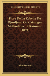 Flore De La Kabylie Du Djurdjura, Ou Catalogue Methodique Et Raisonne (1894)
