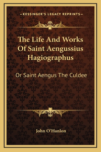 Life And Works Of Saint Aengussius Hagiographus