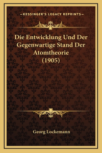 Die Entwicklung Und Der Gegenwartige Stand Der Atomtheorie (1905)