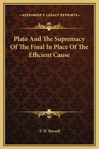 Plato And The Supremacy Of The Final In Place Of The Efficient Cause