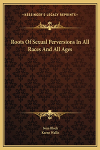 Roots Of Sexual Perversions In All Races And All Ages