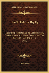 How To Fish The Dry Fly