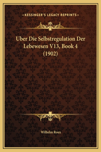 Uber Die Selbstregulation Der Lebewesen V13, Book 4 (1902)