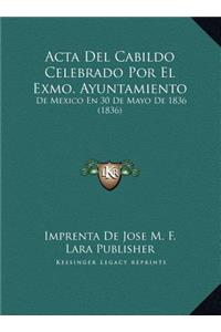 Acta Del Cabildo Celebrado Por El Exmo. Ayuntamiento