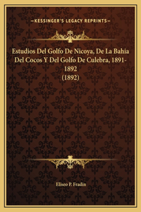 Estudios Del Golfo De Nicoya, De La Bahia Del Cocos Y Del Golfo De Culebra, 1891-1892 (1892)