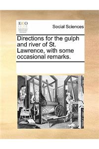 Directions for the Gulph and River of St. Lawrence, with Some Occasional Remarks.