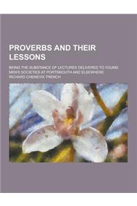 Proverbs and Their Lessons; Being the Substance of Lectures Delivered to Young Men's Societies at Portsmouth and Elsewhere