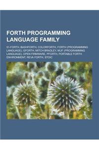 Forth Programming Language Family: 51-Forth, Bashforth, Colorforth, Forth (Programming Language), Gforth, Mitch Bradley, Muf (Programming Language), O