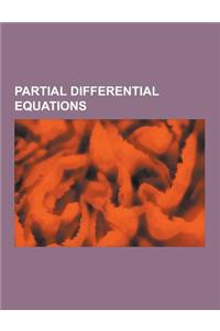 Partial Differential Equations: Maxwell's Equations, Schrodinger Equation, Wave, Partial Differential Equation, Navier-Stokes Equations, Dirac Equatio