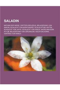 Saladin: Nathan Der Weise, Dritter Kreuzzug, Belagerung Von Akkon, Schlacht Von Montgisard, Schlacht Bei Hattin, Schlacht Von J