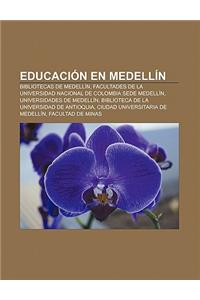 Educacion En Medellin: Bibliotecas de Medellin, Facultades de La Universidad Nacional de Colombia Sede Medellin, Universidades de Medellin