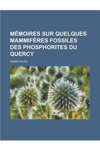 Memoires Sur Quelques Mammiferes Fossiles Des Phosphorites Du Quercy