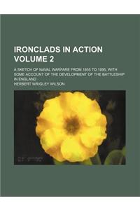 Ironclads in Action; A Sketch of Naval Warfare from 1855 to 1895, with Some Account of the Development of the Battleship in England Volume 2