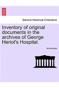 Inventory of Original Documents in the Archives of George Heriot's Hospital.