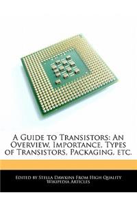 A Guide to Transistors: An Overview, Importance, Types of Transistors, Packaging, Etc.