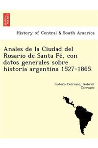 Anales de la Ciudad del Rosario de Santa Fé, con datos generales sobre historia argentina 1527-1865.