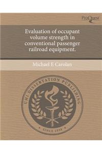 Evaluation of Occupant Volume Strength in Conventional Passenger Railroad Equipment.