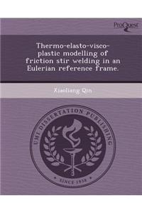 Thermo-Elasto-Visco-Plastic Modelling of Friction Stir Welding in an Eulerian Reference Frame