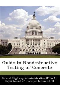 Guide to Nondestructive Testing of Concrete