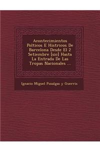 Acontecimientos Pol Ticos E Hist Ricos de Barcelona Desde El 2 Setiembre [Sic] Hasta La Entrada de Las Tropas Nacionales ...