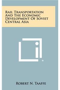 Rail Transportation And The Economic Development Of Soviet Central Asia