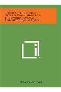 Report of the United Nations Commission for the Unification and Rehabilitation of Korea