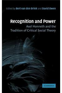 Recognition and Power: Axel Honneth and the Tradition of Critical Social Theory