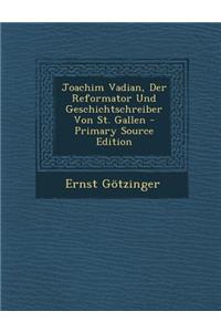 Joachim Vadian, Der Reformator Und Geschichtschreiber Von St. Gallen