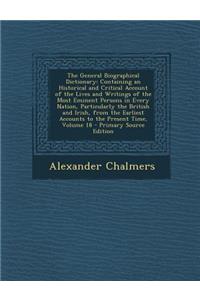 The General Biographical Dictionary: Containing an Historical and Critical Account of the Lives and Writings of the Most Eminent Persons in Every Nati