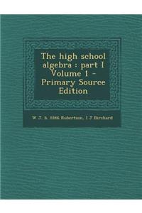 The High School Algebra: Part I Volume 1