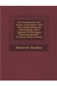 Die Krankheiten Der Ersten Lebensjahre Und Ihre Homoopathische Behandlung, Nach Eigenen Erfahrungen Zusammengestellt