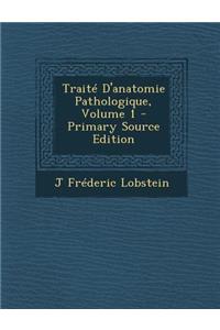 Traite D'Anatomie Pathologique, Volume 1