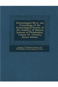 Entomological News, and Proceedings of the Entomological Section of the Academy of Natural Sciences of Philadelphia, Volume 19 - Primary Source Editio