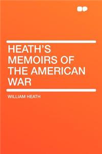 Heath's Memoirs of the American War