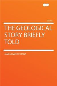 The Geological Story Briefly Told