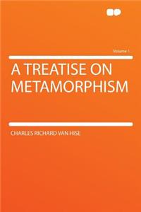 A Treatise on Metamorphism Volume 1