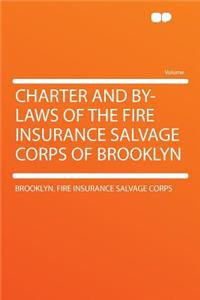 Charter and By-Laws of the Fire Insurance Salvage Corps of Brooklyn
