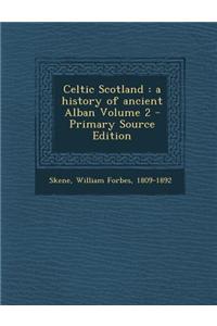 Celtic Scotland: A History of Ancient Alban Volume 2