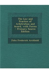 The Law and Practice of Arbitration and Award, with Forms - Primary Source Edition