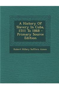 A History of Slavery in Cuba, 1511 to 1868 - Primary Source Edition