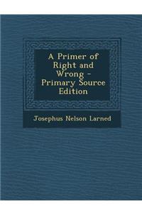 A Primer of Right and Wrong - Primary Source Edition