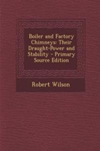 Boiler and Factory Chimneys: Their Draught-Power and Stability