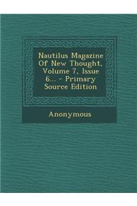 Nautilus Magazine of New Thought, Volume 7, Issue 6...