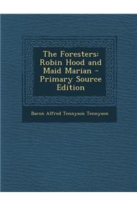 The Foresters: Robin Hood and Maid Marian - Primary Source Edition